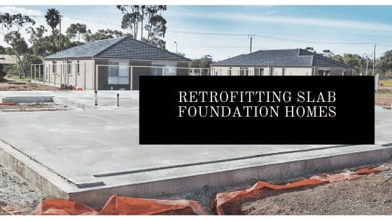 Retrofitting Slab Foundation Homes